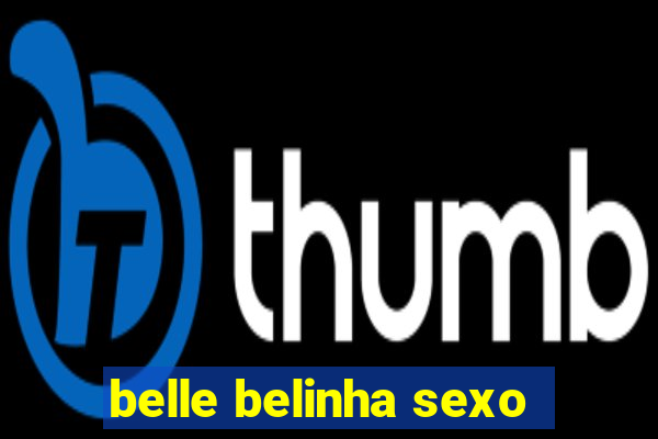 belle belinha sexo